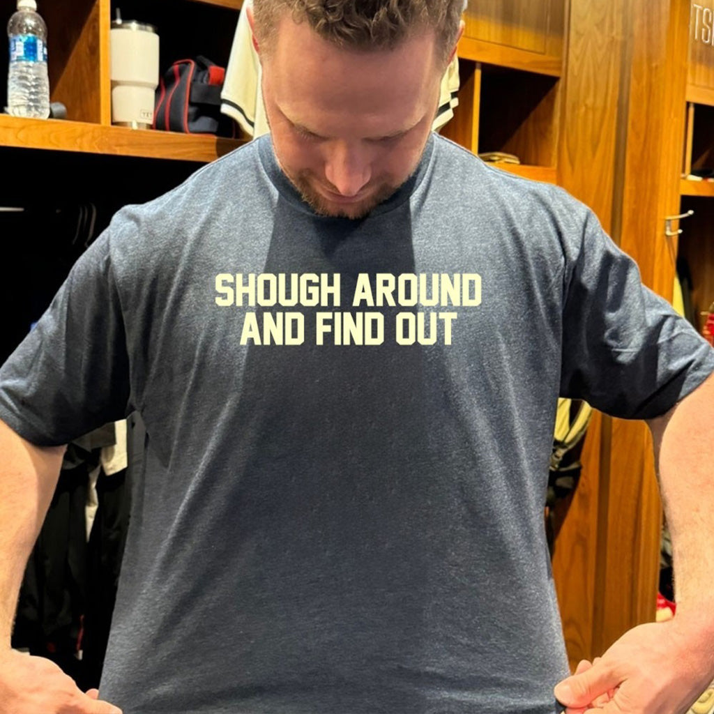 Shough Around And Find Out T Shirt - Roseregae