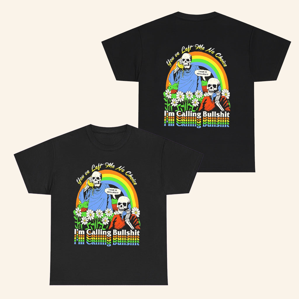 Skeleton Im Call Bullshit T-Shirt You've Left Me No Choice Shirt Gifts For Friends - Roseregae