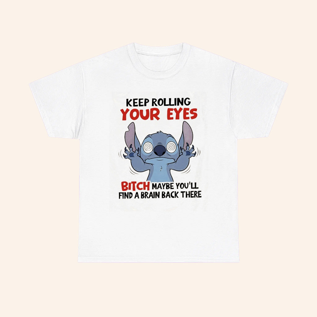 Stitch Keep Rolling Your Eyes Bitch Maybe Youll Find A Brain Back There T Shirt - Roseregae