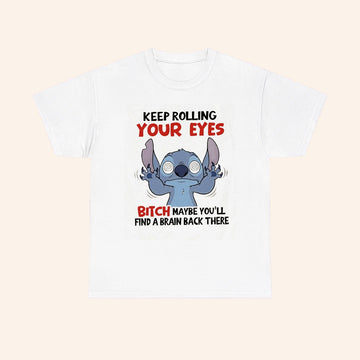 Stitch Keep Rolling Your Eyes Bitch Maybe Youll Find A Brain Back There T Shirt - Roseregae