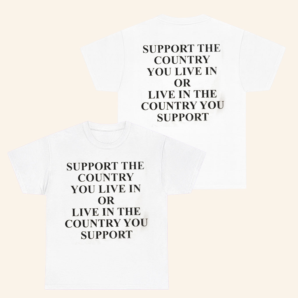 Support The Country You Live In Shirt Or Live In The Country You Support T-Shirt Gifts For Him - Roseregae