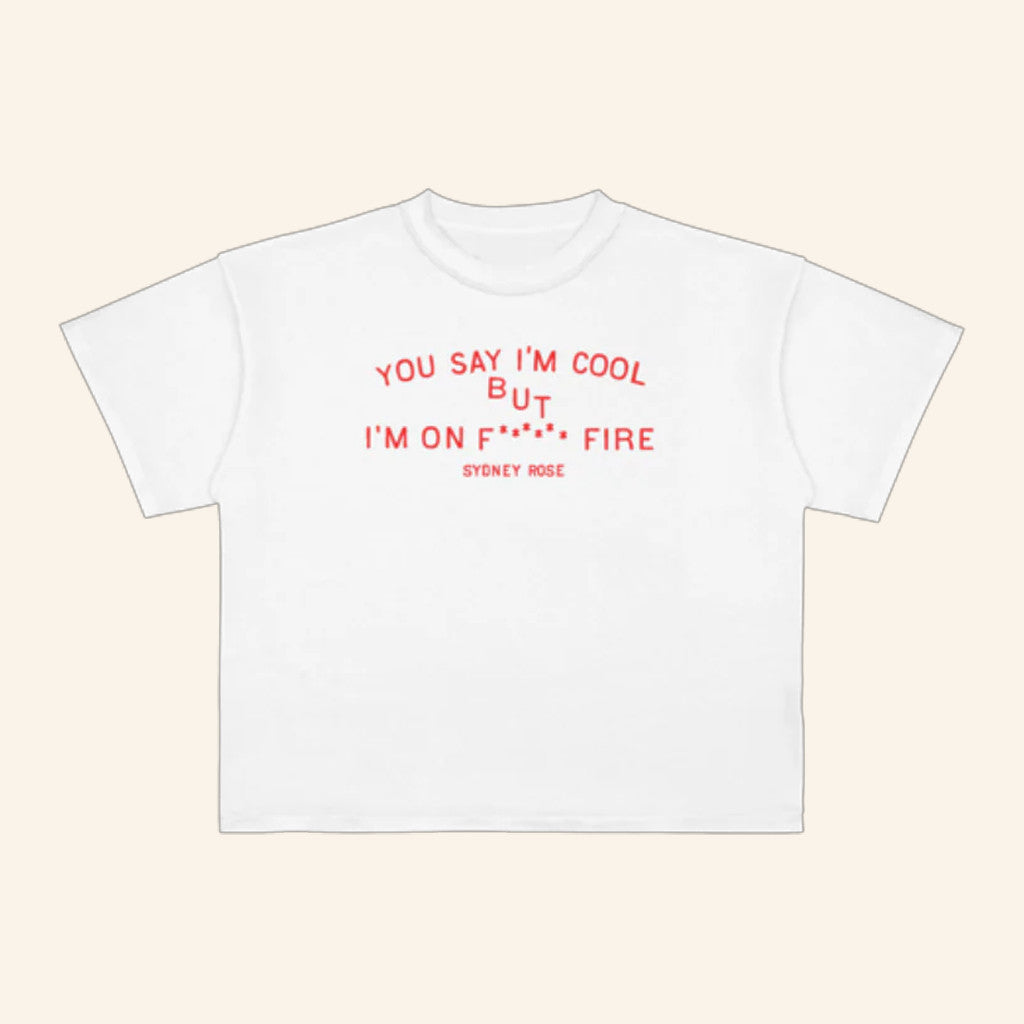 Sydney Rose Merch You Say I'm Cool Shirt But I'm On F Fire T-Shirt Gifts For Music Fans - Roseregae