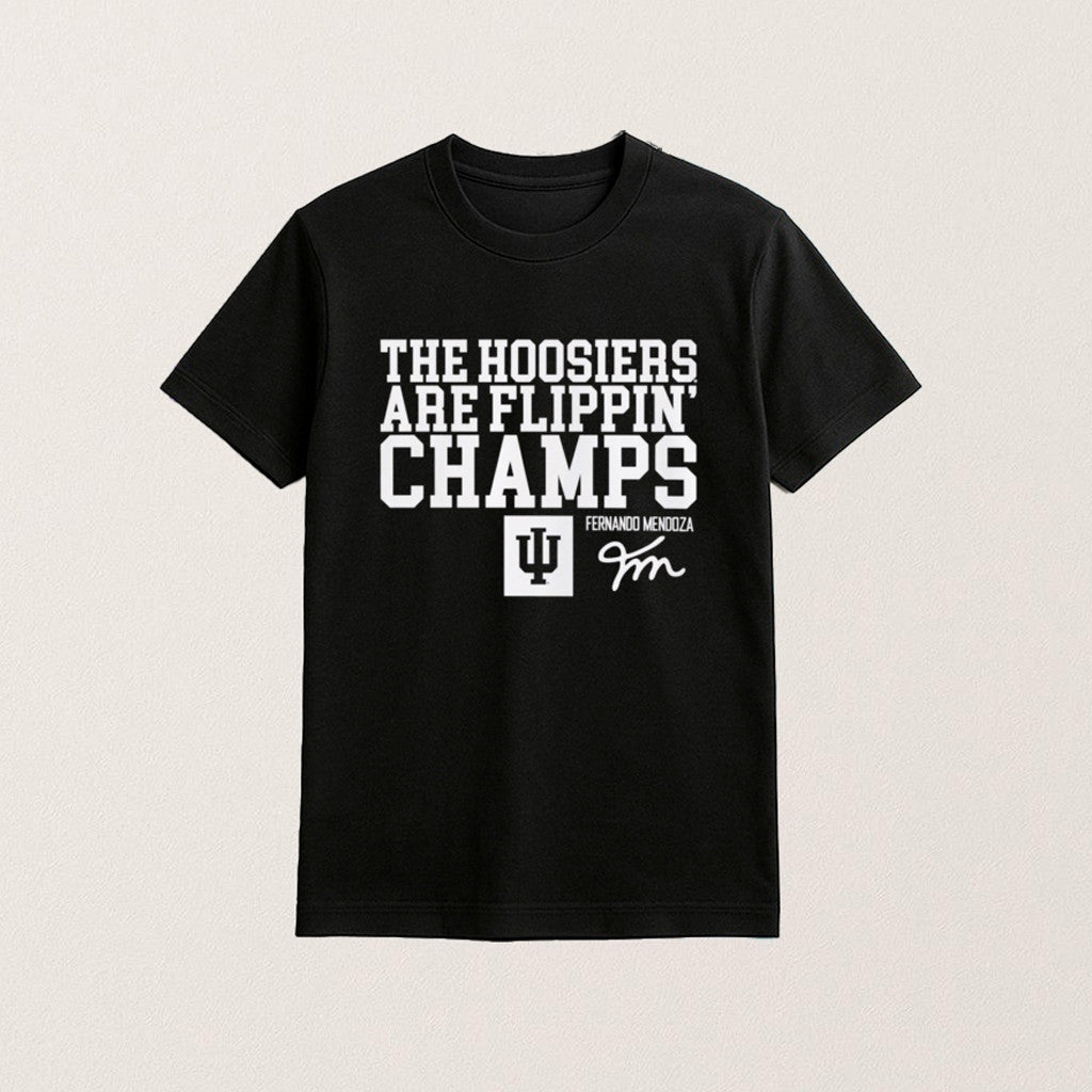 The Hoosiers Are Indiana Flippin Champs Shirt Fernando Mendoza Football Fan Merch Gifts - Roseregae