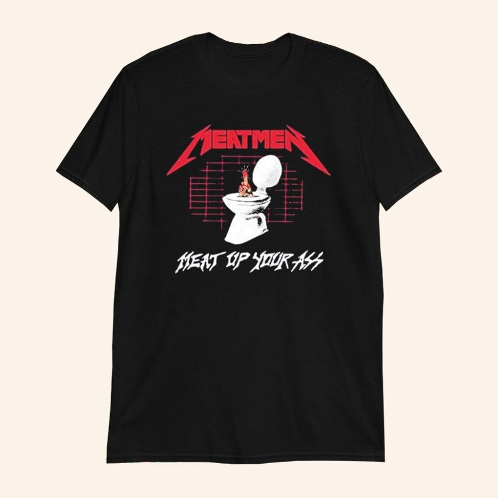 The Meatmen Merch Meat Up Your Ass Toilet Metal T-Shirt Gifts For Band Lovers - Roseregae