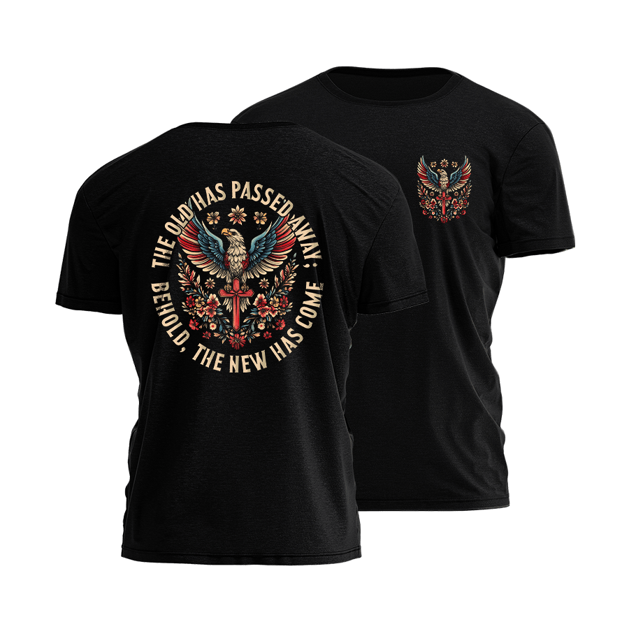 The Old Has Passed Away Behold The New Has Come T-Shirt American Patriotic Shirts - Roseregae
