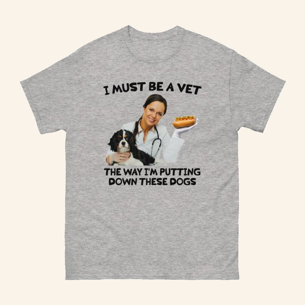 Thegoodshirts Merch I Must Be A Vet The Way I'm Putting Down These Dogs Shirt Gift For Her - Roseregae