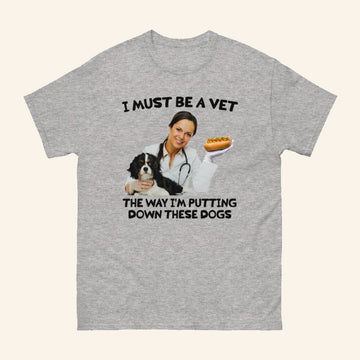 Thegoodshirts Merch I Must Be A Vet The Way I'm Putting Down These Dogs Shirt Gift For Her - Roseregae