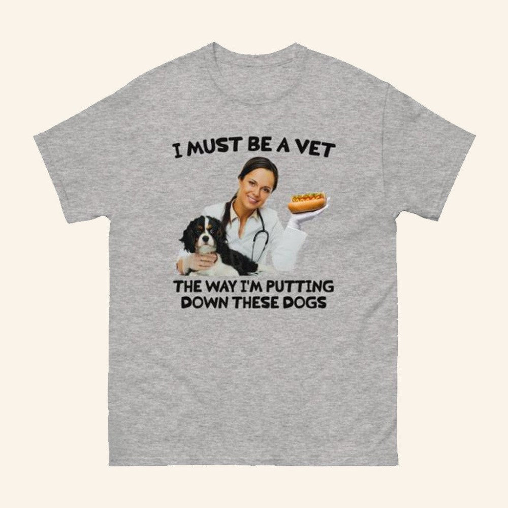 Thegoodshirts Merch I Must Be A Vet The Way I'm Putting Down These Dogs Shirt Gift For Her - Roseregae