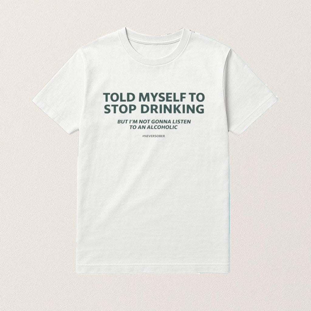 Told Myself To Stop Drinking Shirt Funny Drinking Joke T-Shirt Gifts For Him - Roseregae