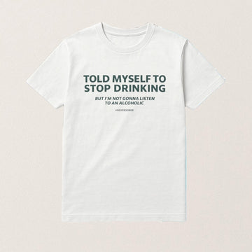Told Myself To Stop Drinking Shirt Funny Drinking Joke T-Shirt Gifts For Him - Roseregae