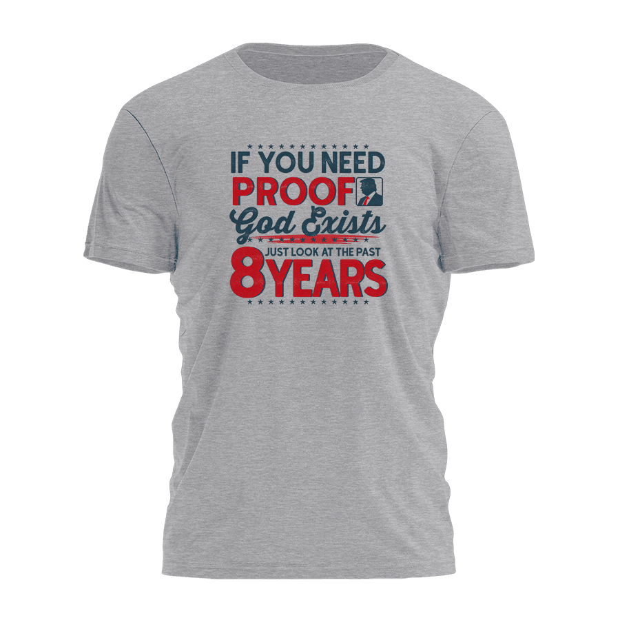 Trump 2025 If You Need Proof God Exists Shirt Patriotic T-Shirt MAGA Gifts For Dad - Roseregae