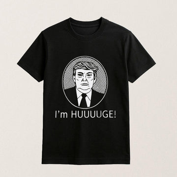 Trump I'm Huge Shirt Funny Political Humor T-Shirt Gifts For Brothers - Roseregae