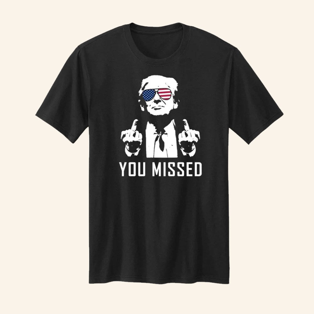 Trump You Missed T-Shirt Funny Political Shirt Gifts For Trump Supporters - Roseregae