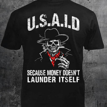 USAID Because Money Doesn't Launder Itself Shirt Funny Sarcastic Political T-Shirt MAGA Merch - Roseregae