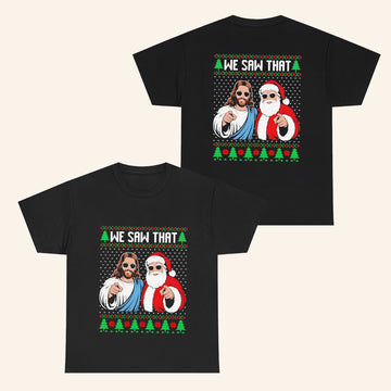 We Saw That Jesus And Santa Claus T-Shirt Funny Holiday Shirt Christmas Gifts For Friends - Roseregae