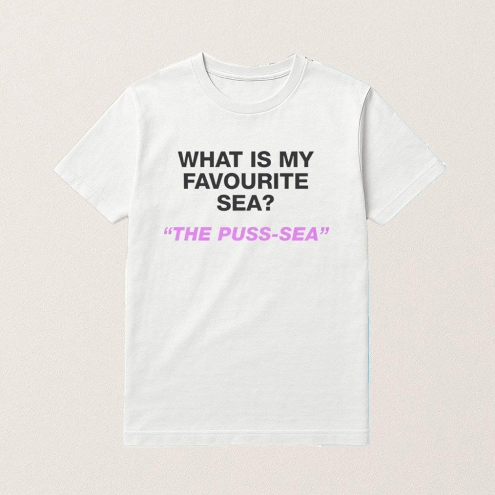 What Is My Favourite Sea The Puss Sea T-Shirt Dark Humor Shirt Funny Gifts For Friends - Roseregae