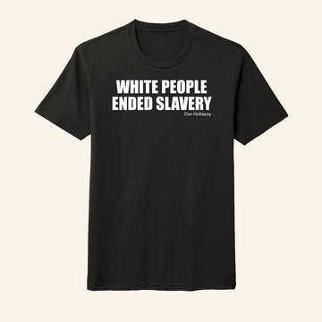 White People Ended Slavery Dan Hollaway T-Shirt Patriotic Gifts For Men - Roseregae