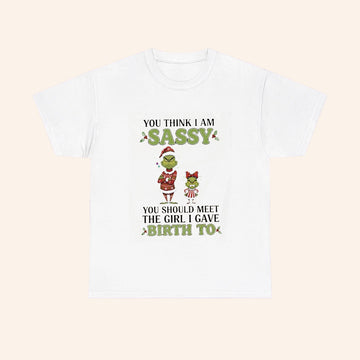 Yd4rwnv5 Grinch Christmas You Think I Am Sassy You Should Meet The Girl I Gave Birth To T Shirt - Roseregae