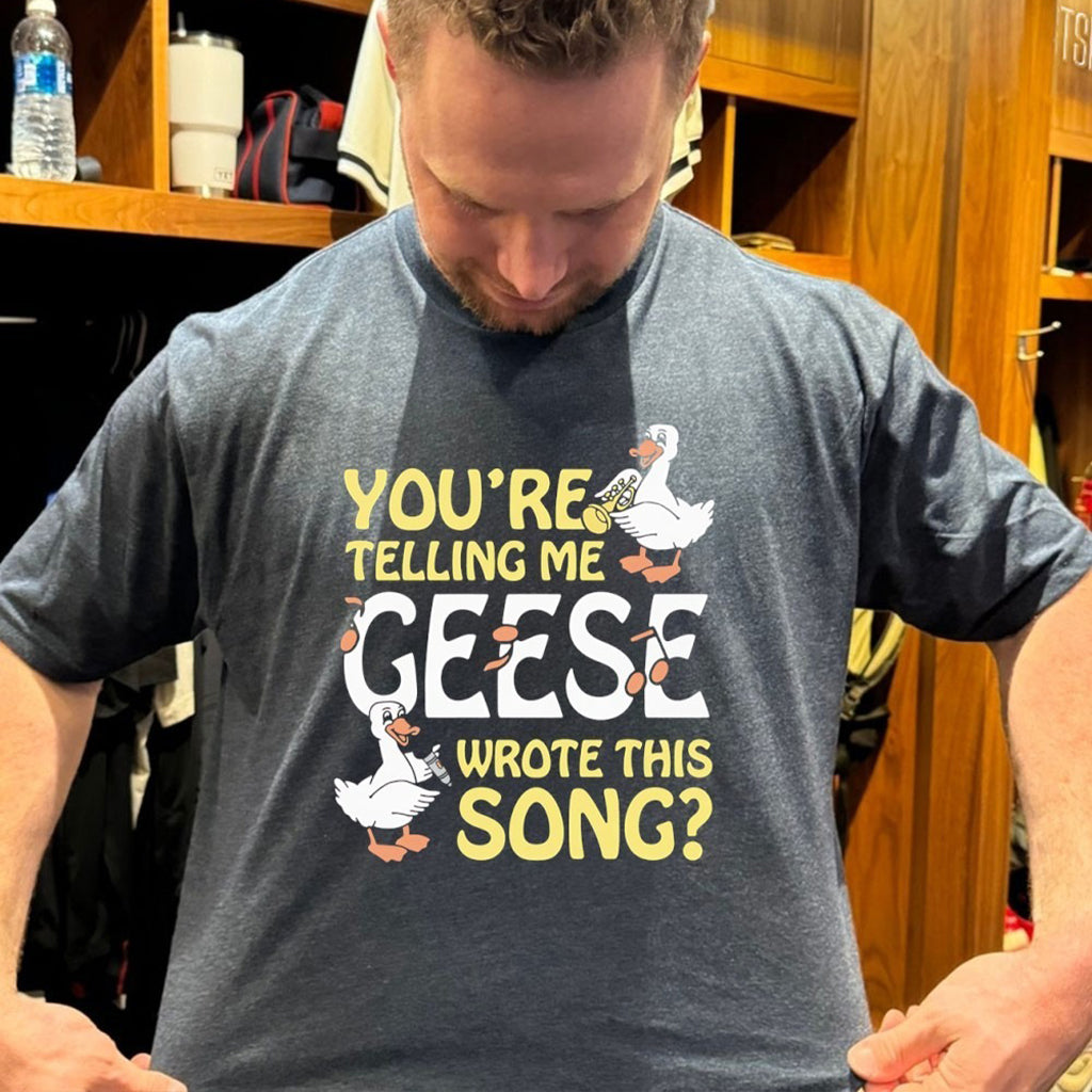 Youre Telling Me Geese Wrote This Song T Shirt - Roseregae